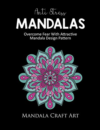 Anti Stress Mandalas: Overcome Fear With Attractive Mandala Design Pattern ( Unique Coloring Book For Adults , Stress Less And Relaxation ) (Stress Management)
