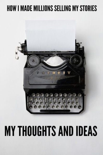 How i made millions selling my stories My thoughts and ideas: Great note/log book to store all your toughts, ideas and short stories