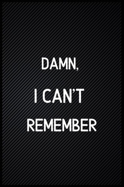 Damn I Can't Remember: An Amazing Password Organizer, Internet ID Password Keeper