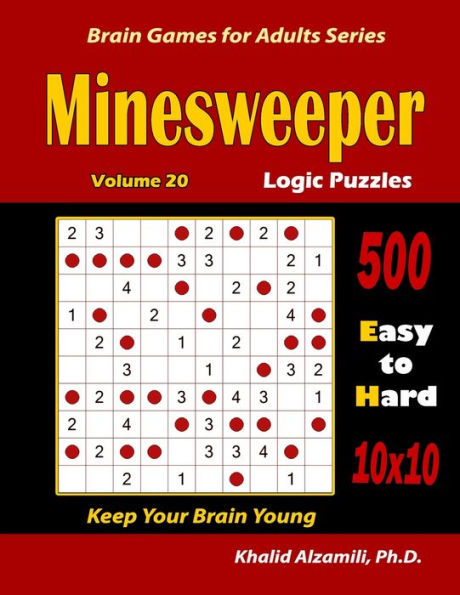 Minesweeper Logic Puzzles : 500 Easy To Hard (10X10): : Keep Your Brain Young