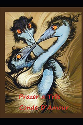 PRAZER A TRUS: Um ?? pouco, dois ?? bom, tr???¼s ?? prazeroso (Portuguese Edition)