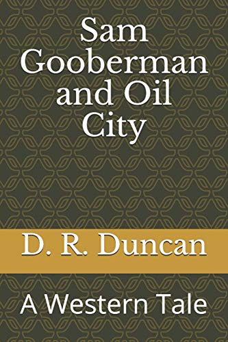 Sam Gooberman and Oil City: A Western Tale