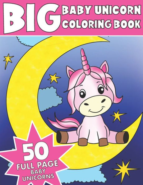 The Big Baby Unicorn Coloring Book : Jumbo Baby Unicorn Coloring Book