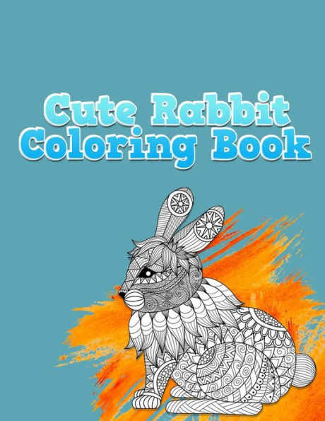 Cute Rabbit Coloring Book: Grate And Discover This Unique rabbit Collection Of 50+ Coloring Pages Ever