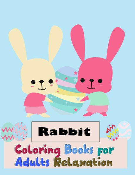 Rabbit Coloring Books For Adults Relaxation : Smart And Discover This Unique Rabbit Collection Of 50+ Coloring Pages Ever