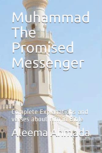 Muhammad The Promised Messenger: Complete Explanations and verses about him in Bible (Second Book)