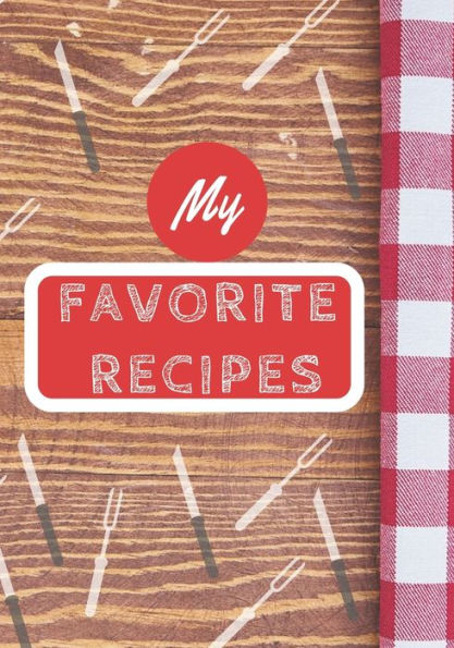 My Favorite Recipes : Make Your Own Cookbook, Personalized Recipe Book To Write In For Cooking Lovers