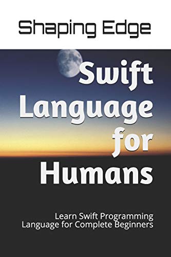 Swift Language for Humans: Learn Swift Programming Language for Complete Beginners