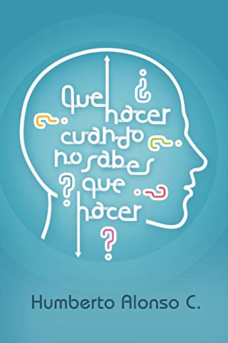 QUE HACER CUANDO NO SABES QUE HACER (Spanish Edition)
