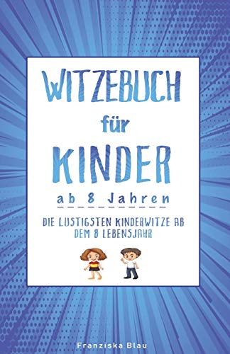 Witzebuch f??r Kinder ab 8 Jahren: Die lustigsten Kinderwitze ab dem 8 Lebensjahr (German Edition)