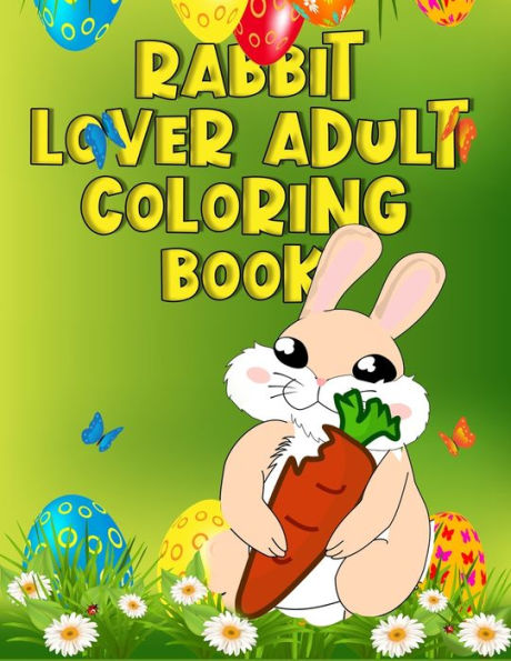 Rabbit Lover Adult Coloring Book : Grate Rabbit Coloring Book Featuring With 50+ Paisley And Mandala Types Pattern Coloring Pages Ever