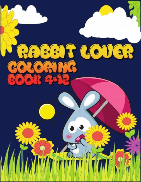 Rabbit Lover Coloring Book 4-12 : Interesting Rabbit Coloring Book Featuring With 50+ Paisley And Mandala Types Pattern Coloring Pages Ever