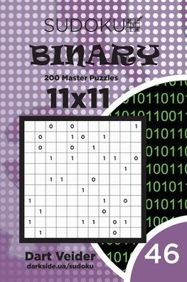 Sudoku Binary - 200 Master Puzzles 11X11 (Volume 46)