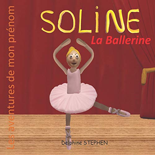 Soline la Ballerine: Les aventures de mon pr??nom (French Edition)