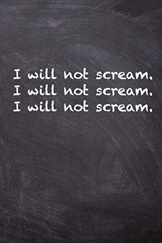 I Will Not Scream. I Will Not Scream. I Will Not Scream.