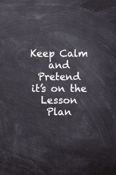 Keep Calm and Pretend it's on the Lesson Plan