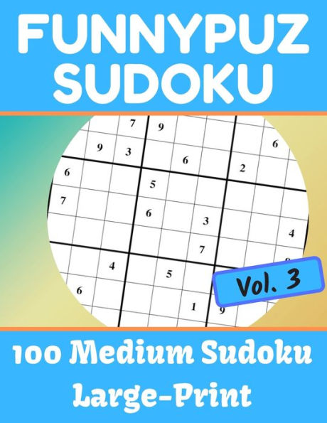 FunnyPuz Sudoku: 100 Medium Sudoku, Large-Print with Solution - Vol. 3