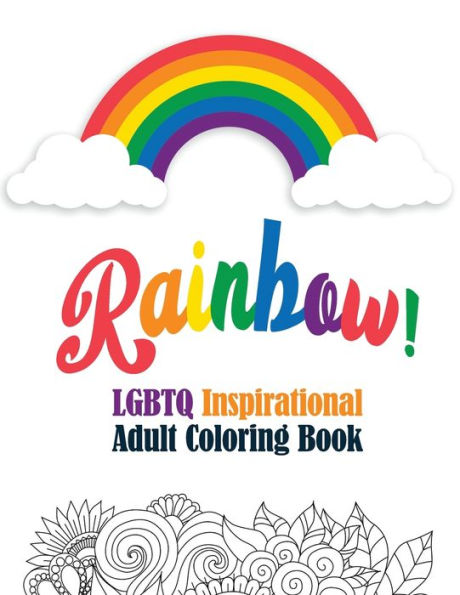 Rainbow! - Lgbtq Inspirational Adult Coloring Book : Coloring Pages For Relaxation, Adult Coloring Book With Fun Inspirational Quotes, Creative Art Activities On High-Quality Extra-Thick Perforated Paper That Resists Bleed Through