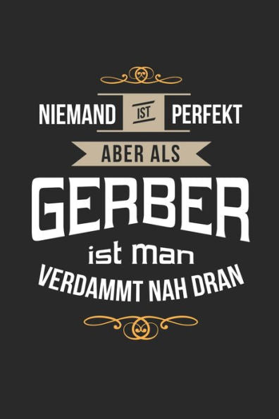 Niemand Ist Perfekt Aber Als Gerber Ist Man Verdammt Nah Dran : Kalender, Lustiges Geschenk Für Einen Lederbearbeiter, 6 X 9 Zoll (A5), Wochen 2020