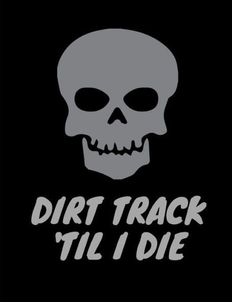 Dirt Track 'til I Die.