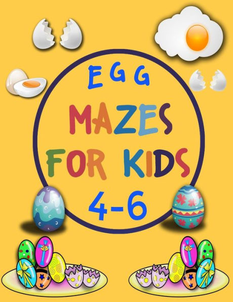 Egg Mazes For Kids 4-6: A Maze Activity Book for Kids, Great for Developing Problem Solving Skills, Spatial Awareness, and Critical Thinking Skills
