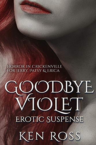 GOODBYE VIOLET: Erotic Suspense (Ken Ross Romantic/Erotic Suspense Series)