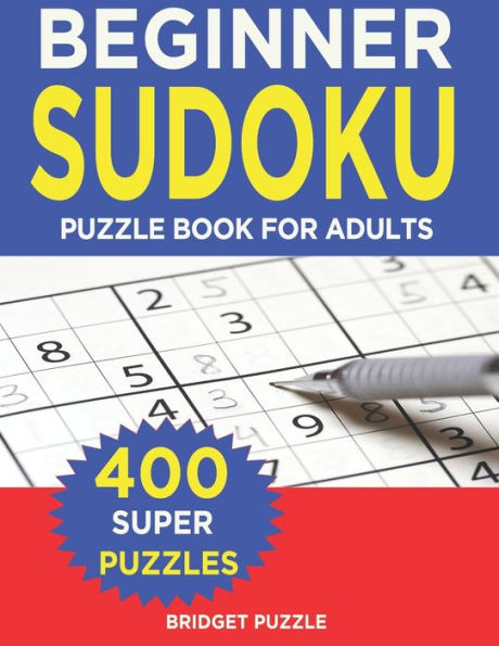 BEGINNER Sudoku Puzzle Book For Adults: Sudoku Puzzle Book - 400+ Puzzles and Solutions - Beginners Level - Tons of Fun for your Brain!