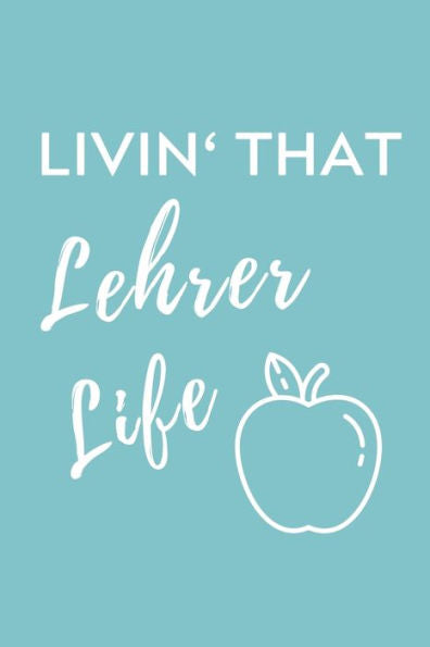 Livin' That Lehrer Life : A5 Geschenkbuch Punktiert F?r Lehramt Studenten - Geschenkidee Zum Geburtstag - Studienbeginn - Erstes Semester - Schulabschluss - Lehrer - Abitur