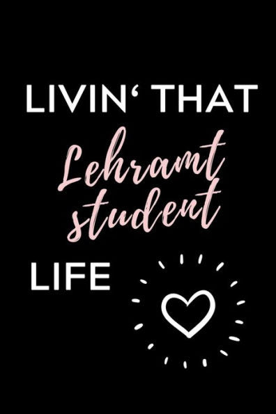 Livin' That Lehramt Student Life : A5 Geschenkbuch Studienplaner Für Lehramt Studenten - Geschenkidee Zum Geburtstag - Studienbeginn - Erstes Semester - Schulabschluss - Lehrer - Abitur - 9781703035384