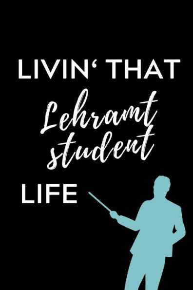 Livin' That Lehramt Student Life : A5 Geschenkbuch Studienplaner Für Lehramt Studenten - Geschenkidee Zum Geburtstag - Studienbeginn - Erstes Semester - Schulabschluss - Lehrer - Abitur