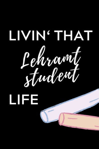 Livin' That Lehramt Student Life : A5 Geschenkbuch Studienplaner Für Lehramt Studenten - Geschenkidee Zum Geburtstag - Studienbeginn - Erstes Semester - Schulabschluss - Lehrer - Abitur - 9781703039689
