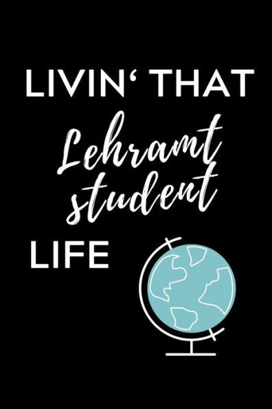 Livin' That Lehramt Student Life : A5 Geschenkbuch Punktiert F?r Lehramt Studenten - Geschenkidee Zum Geburtstag - Studienbeginn - Erstes Semester - Schulabschluss - Lehrer - Abitur - 9781703043228