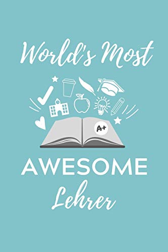 WORLD's MOST AWESOME LEHRER: A5 Geschenkbuch STUDIENPLANER f??r Lehramt Studenten | Geschenkidee zum Geburtstag | Studienbeginn | Erstes Semester | Schulabschluss | Lehrer | Abitur (German Edition)