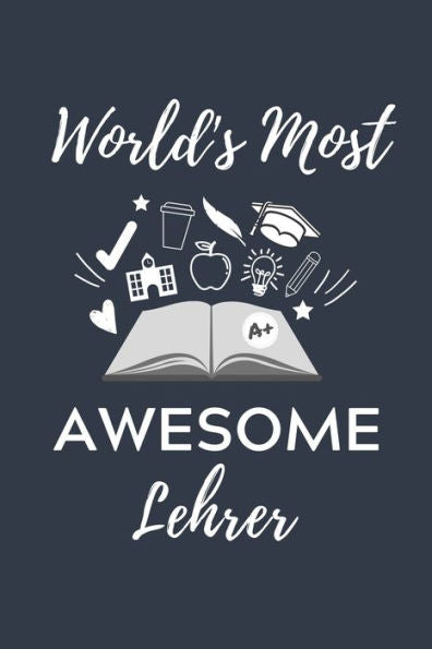 World's Most Awesome Lehrer : A5 Geschenkbuch Studienplaner Für Lehramt Studenten - Geschenkidee Zum Geburtstag - Studienbeginn - Erstes Semester - Schulabschluss - Lehrer - Abitur - 9781703047776