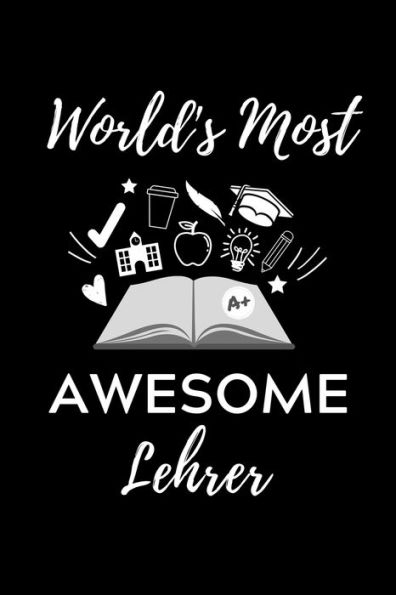World's Most Awesome Lehrer : A5 Geschenkbuch Studienplaner Für Lehramt Studenten - Geschenkidee Zum Geburtstag - Studienbeginn - Erstes Semester - Schulabschluss - Lehrer - Abitur