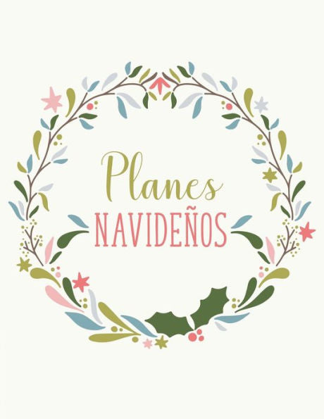 Planes Navideños : Planificador Y Organizador De Navidad Para Regalos, Eventos, Decoración, Gastos Y Entretenimiento.