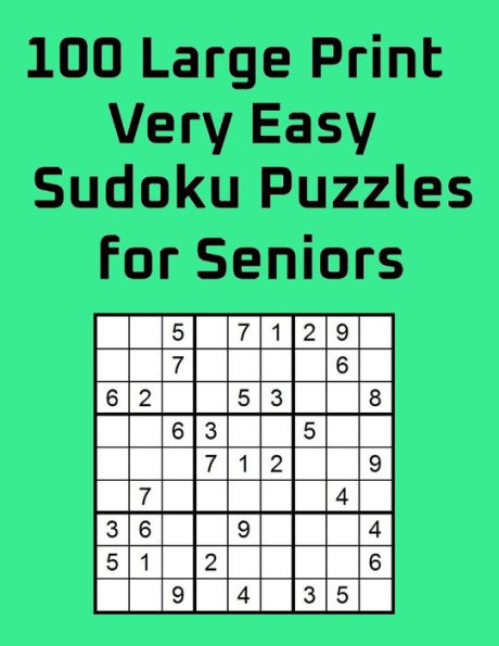 100 Large Print Very Easy Sudoku Puzzles for Seniors: One large puzzle per page with solutions