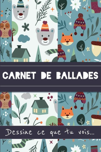 Carnet De Ballades Dessine Ce Que Tu Vois: Carnet ? Remplir | Cadeau Enfant | Hiver. (French Edition)