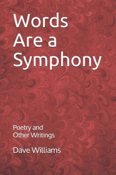 Words Are A Symphony : Poetry And Other Assorted Writing