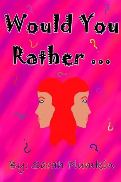 Would You Rather ... : A Children's Book Of Scenarios