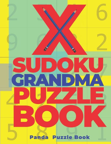 X Sudoku Grandma Puzzle Book : 200 Mind Teaser Puzzles Sudoku X - Brain Games Book For Adults