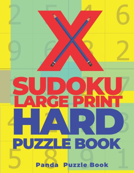 X Sudoku Large Print Hard Puzzle Book : 200 Mind Teaser Puzzles Sudoku X - Brain Games Book For Adults
