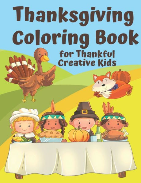 Thanksgiving Coloring Book For Thankful Kids : Thanksgiving Themed Activity Book To Keep Creative Kids Occupied Over The Thanksgiving Holidays