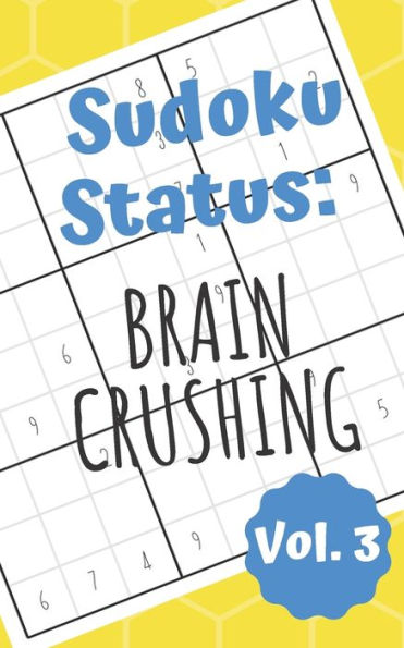 Sudoku Status Brain Crushing Vol. 3 : 100 Perplexing Puzzles To Provide A Break From The Pressures Of Everyday Life