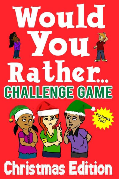 Would You Rather Challenge Game Christmas Edition : A Family And Interactive Activity Book For Boys And Girls Ages 6, 7, 8, 9, 10, And 11 Years Old - Great Stocking Stuffer Idea For Kids