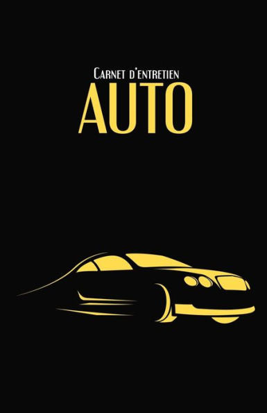 Carnet d'entretien Auto: Suivi d'entretien auto | Tous les constructeurs | 100 fiches d'entretien ? remplir | noir & jaune (French Edition)