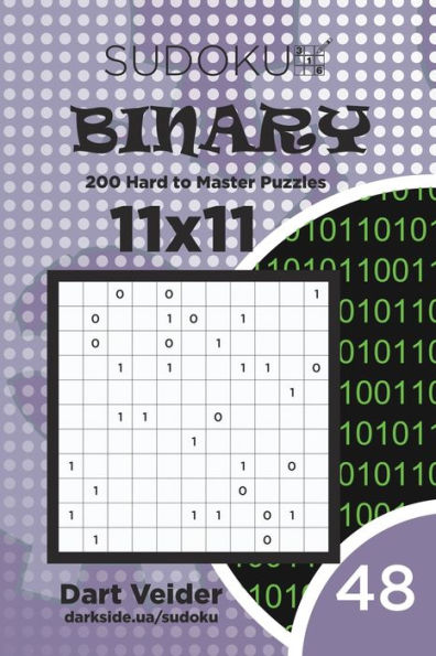 Sudoku Binary - 200 Hard To Master Puzzles 11X11 (Volume 48)