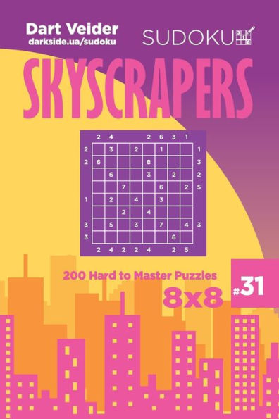Sudoku Skyscrapers - 200 Hard To Master Puzzles 8X8 - 9781703376319