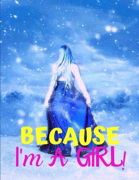 BECAUSE I'M A GIRL: TEEN's COMPOSITION & CREATIVE WRITING BOOK for Family Life Fiction and Non-fiction, School & Bible Study, Entertainment Fun, and the Perfect Keepsake for a GIRL!
