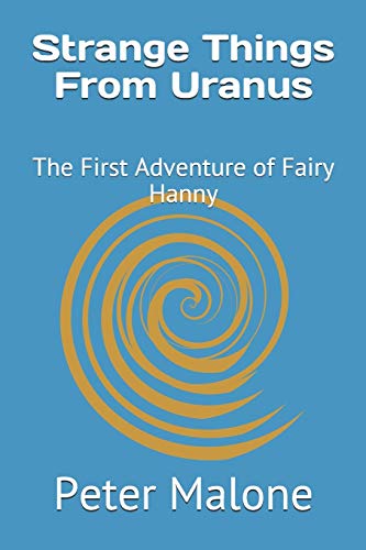Strange Things From Uranus: The First Adventure of Fairy Hanny (Tales of Fairy Hanny)